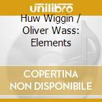 Huw Wiggin / Oliver Wass: Elements cd