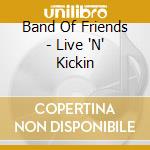 Band Of Friends - Live 'N' Kickin cd