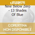 Nine Below Zero - 13 Shades Of Blue cd