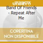 Band Of Friends - Repeat After Me cd