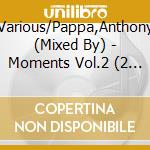 Various/Pappa,Anthony (Mixed By) - Moments Vol.2 (2 Cd) cd