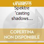 Spektre 'casting shadows without..' 2cd