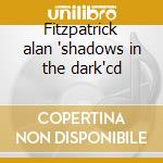 Fitzpatrick alan 'shadows in the dark'cd