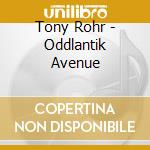Tony Rohr - Oddlantik Avenue cd