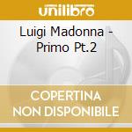 Luigi Madonna - Primo Pt.2 cd musicale di Luigi Madonna