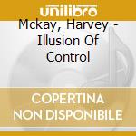 Mckay, Harvey - Illusion Of Control cd