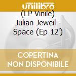 (LP Vinile) Julian Jeweil - Space (Ep 12')
