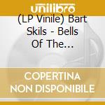 (LP Vinile) Bart Skils - Bells Of The Revolution lp vinile di Bart Skils