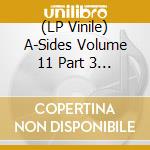 (LP Vinile) A-Sides Volume 11 Part 3 (Of 7) / Various lp vinile
