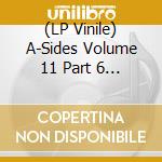 (LP Vinile) A-Sides Volume 11 Part 6 (Of 7) / Various lp vinile