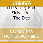 (LP Vinile) Bart Skils - Roll The Dice vinile