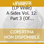(LP Vinile) A-Sides Vol. 12: Part 3 (Of 5) / Various lp vinile