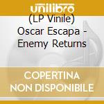 (LP Vinile) Oscar Escapa - Enemy Returns vinile