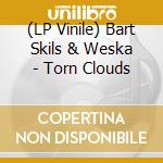 (LP Vinile) Bart Skils & Weska - Torn Clouds vinile