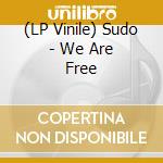 (LP Vinile) Sudo - We Are Free vinile