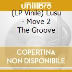 (LP Vinile) Lusu - Move 2 The Groove vinile