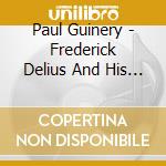 Paul Guinery - Frederick Delius And His Circle cd musicale di Paul Guinery