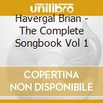 Havergal Brian - The Complete Songbook Vol 1 cd
