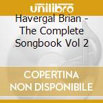 Havergal Brian - The Complete Songbook Vol 2 cd