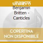 Benjamin Britten - Canticles cd musicale di Norman / gould / maclean