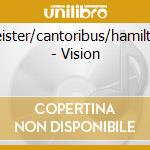 Meister/cantoribus/hamilton - Vision cd musicale di Meister/cantoribus/hamilton