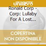 Ronald Corp - Corp: Lullaby For A Lost Soul cd musicale di Ronald Corp
