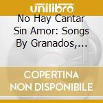 No Hay Cantar Sin Amor: Songs By Granados, Mahler & Wagner cd