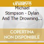 Michael Stimpson - Dylan And The Drowning Of Capel cd