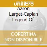 Aaron Larget-Caplan - Legend Of Hagoromo cd musicale di Larget Caplan, Aaron