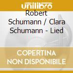 Robert Schumann / Clara Schumann - Lied cd musicale di Robert Schumann / Clara Schumann