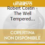 Robert Costin - The Well Tempered Clavier cd musicale di The Well Tempered Clavier