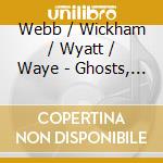 Webb / Wickham / Wyatt / Waye - Ghosts, Fools & Seers cd musicale