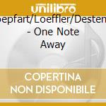 Goepfart/Loeffler/Destenay - One Note Away cd
