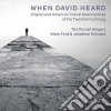 When David Heard: English And American Choral Masterpieces Of The 20th Century cd