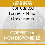 Corrugated Tunnel - Minor Obsessions cd