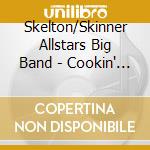 Skelton/Skinner Allstars Big Band - Cookin' With The Lid On cd