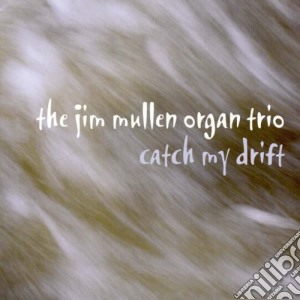 Jim Mullen Organ Trio - Catch My Drift cd musicale di Jim Mullen Organ Trio