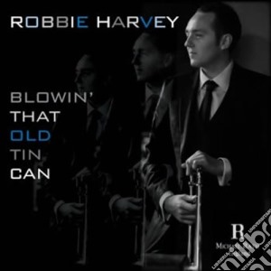 Robbie Harvey - Blowin' That Old Tin Can cd musicale di Harvey, Robbie