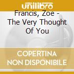 Francis, Zoe - The Very Thought Of You cd musicale di Francis, Zoe