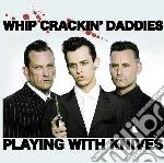 Whip Crackin' Daddies - Playing With Knives cd