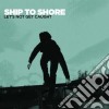 Ship To Shore - Lets Not Get Caught cd