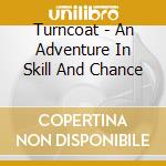 Turncoat - An Adventure In Skill And Chance cd