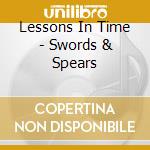 Lessons In Time - Swords & Spears cd