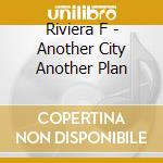 Riviera F - Another City Another Plan cd musicale di Riviera F