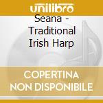 Seana - Traditional Irish Harp cd musicale di Seana