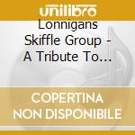 Lonnigans Skiffle Group - A Tribute To Lead Belly + All Star Guests cd