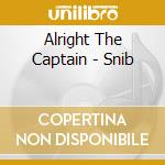 Alright The Captain - Snib cd musicale di Alright The Captain