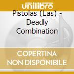 Pistolas (Las) - Deadly Combination cd