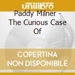 Paddy Milner - The Curious Case Of cd musicale di Paddy Milner
