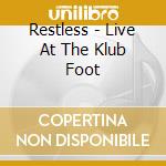 Restless - Live At The Klub Foot cd